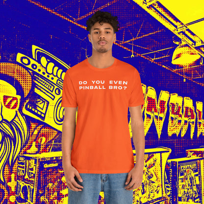 Do You Even Pinball Bro Tee