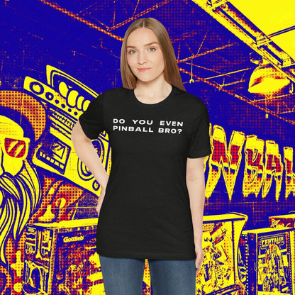 Do You Even Pinball Bro Tee