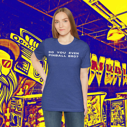 Do You Even Pinball Bro Tee