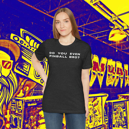 Do You Even Pinball Bro Tee