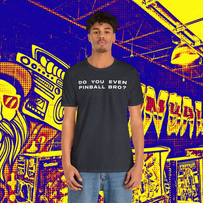 Do You Even Pinball Bro Tee