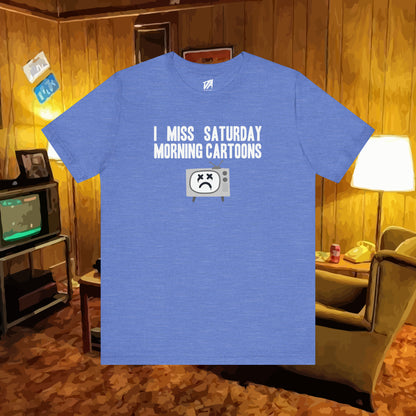 I Miss Saturday Morning Cartoons Tee