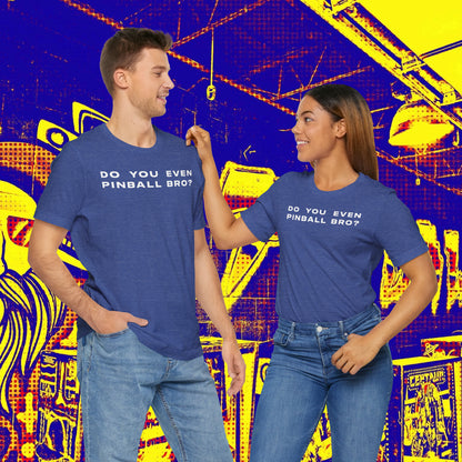 Do You Even Pinball Bro Tee