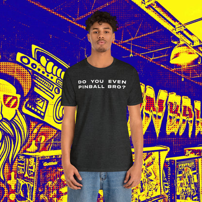 Do You Even Pinball Bro Tee