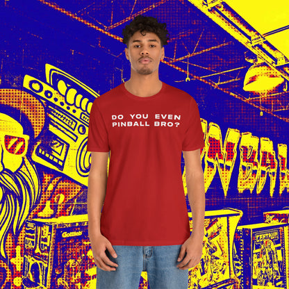 Do You Even Pinball Bro Tee