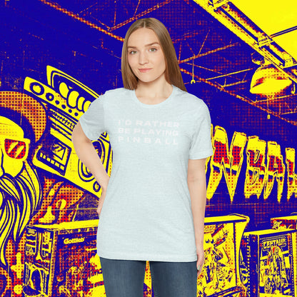 I'd Rather Be Playing Pinball Tee
