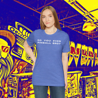 Do You Even Pinball Bro Tee
