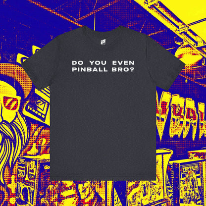 Do You Even Pinball Bro Tee