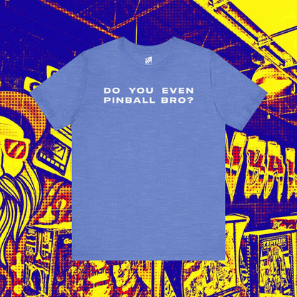 Do You Even Pinball Bro Tee